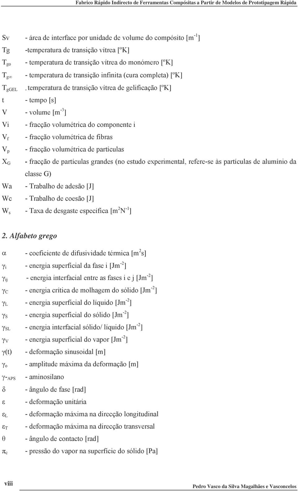 K =1 ( 3 ; V7W ( 3 ;V7W ( 0 %. V <, W 2. Alfabeto grego.. A V W C & %.. V7 W %.. CV7 W % ; %BV7 W 8 %.