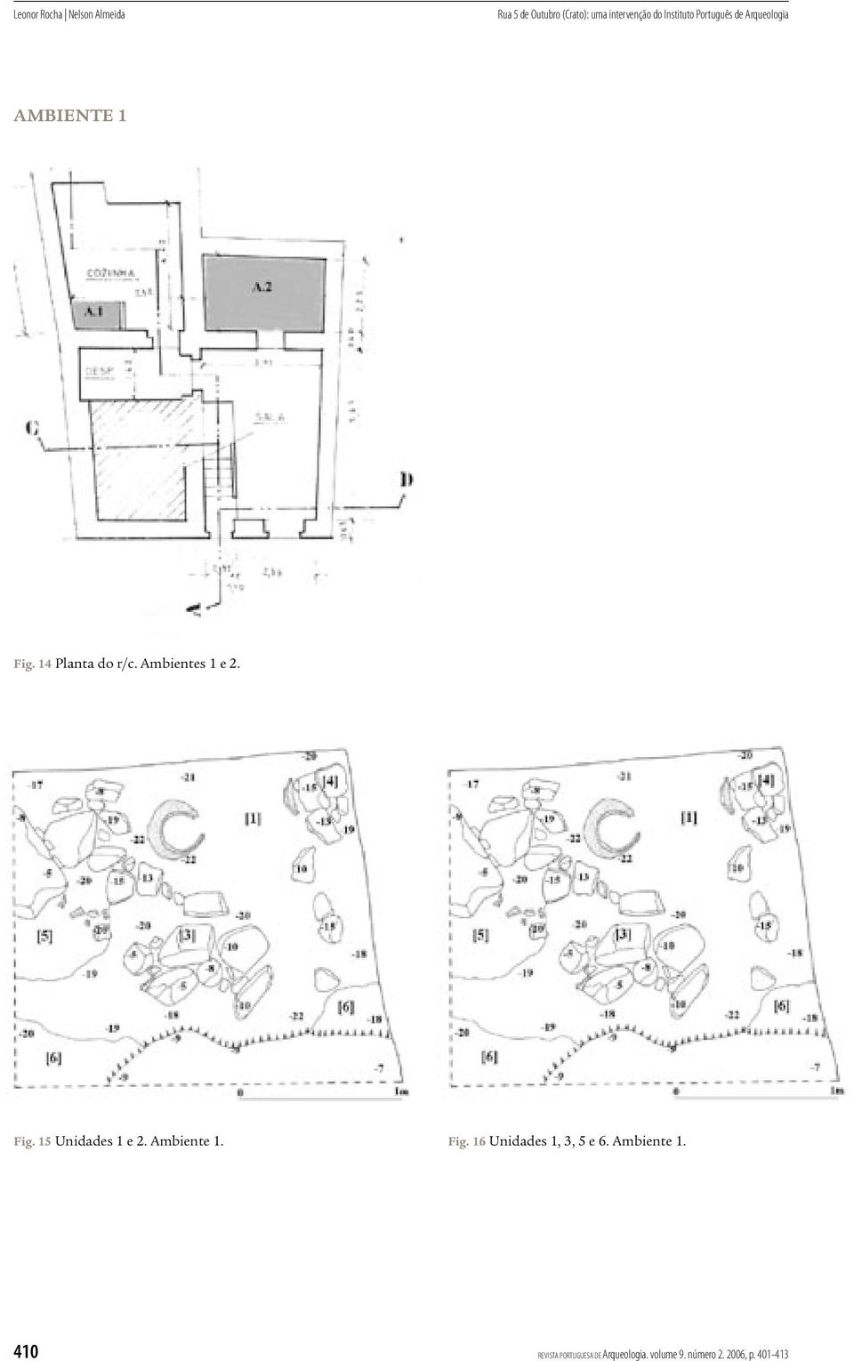 Ambientes 1 e 2. Fig. 15 Unidades 1 e 2. Ambiente 1. Fig. 16 Unidades 1, 3, 5 e 6.