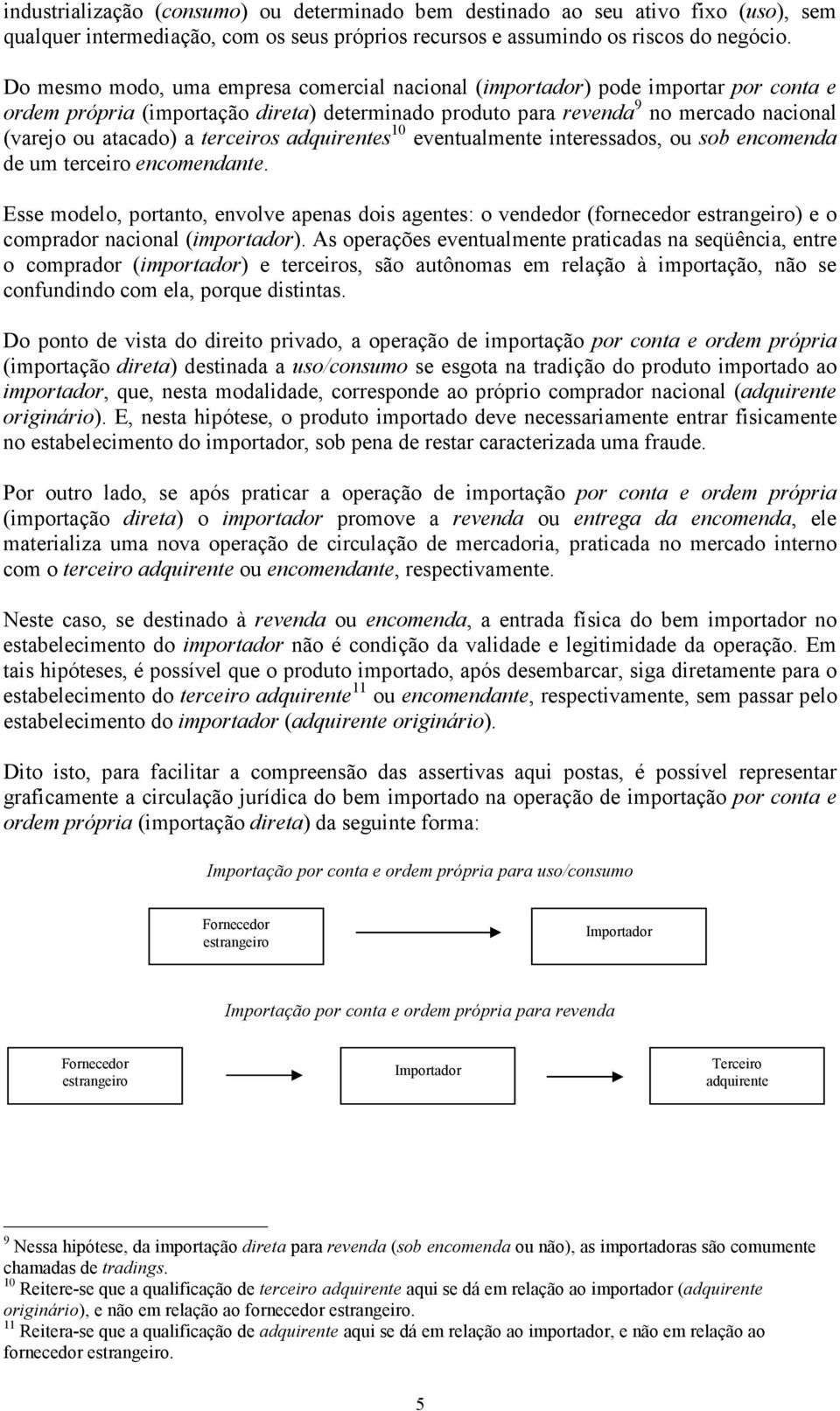 terceiros adquirentes 10 eventualmente interessados, ou sob encomenda de um terceiro encomendante.