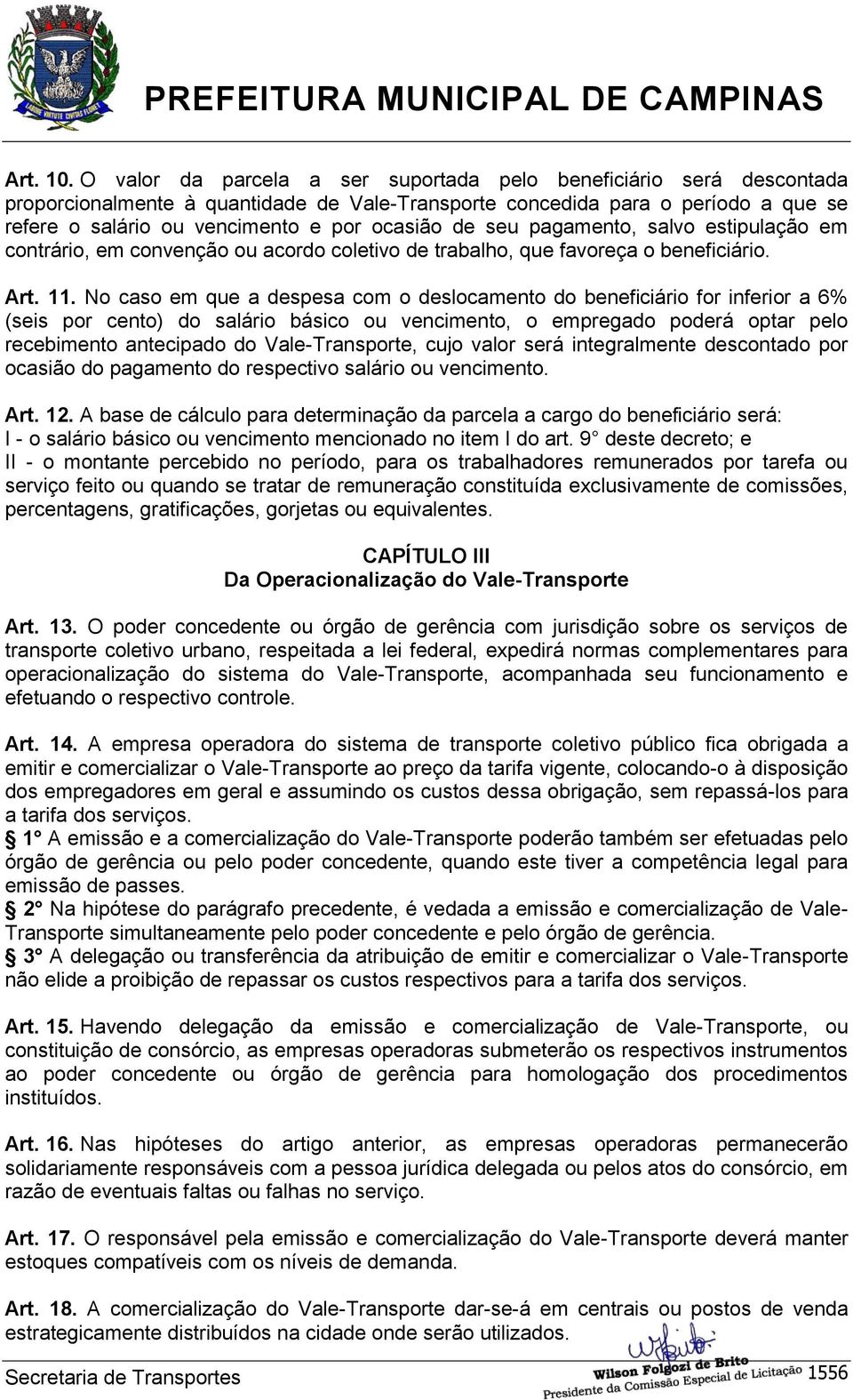 de seu pagamento, salvo estipulação em contrário, em convenção ou acordo coletivo de trabalho, que favoreça o beneficiário. Art. 11.