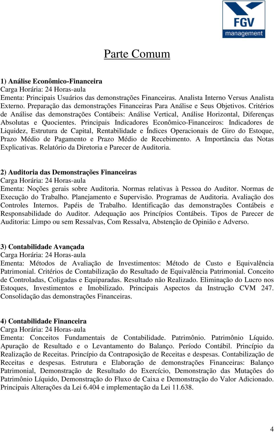 Principais Indicadores Econômico-Financeiros: Indicadores de Liquidez, Estrutura de Capital, Rentabilidade e Índices Operacionais de Giro do Estoque, Prazo Médio de Pagamento e Prazo Médio de