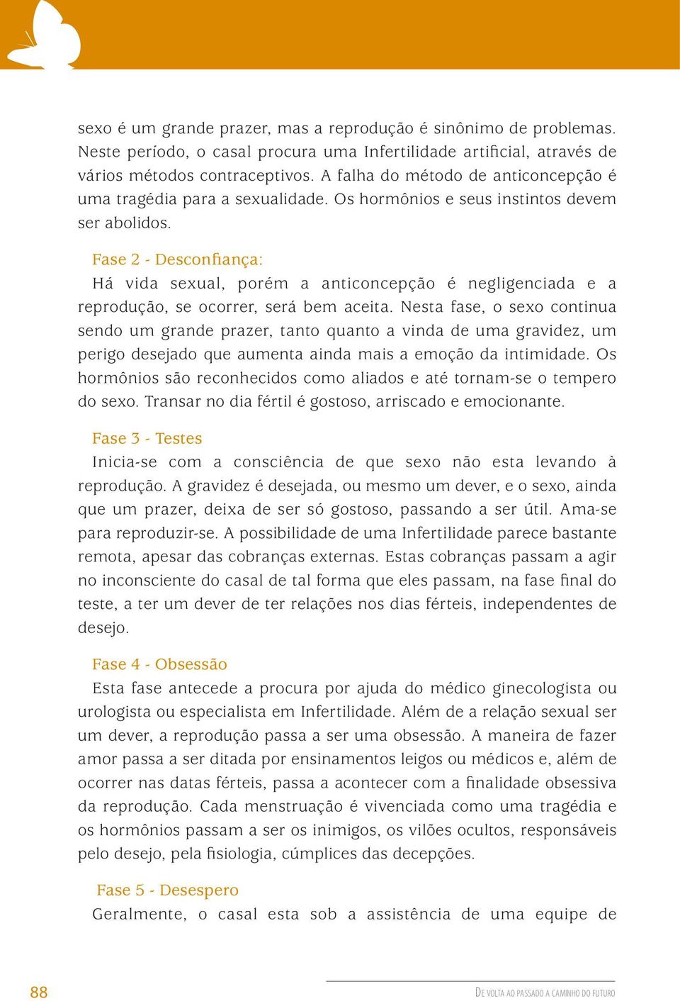 Fase 2 - Desconfiança: Há vida sexual, porém a anticoncepção é negligenciada e a reprodução, se ocorrer, será bem aceita.