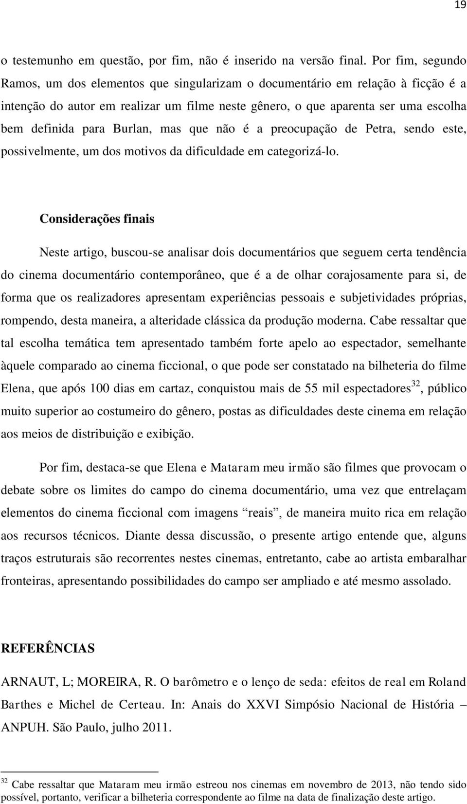 Burlan, mas que não é a preocupação de Petra, sendo este, possivelmente, um dos motivos da dificuldade em categorizá-lo.