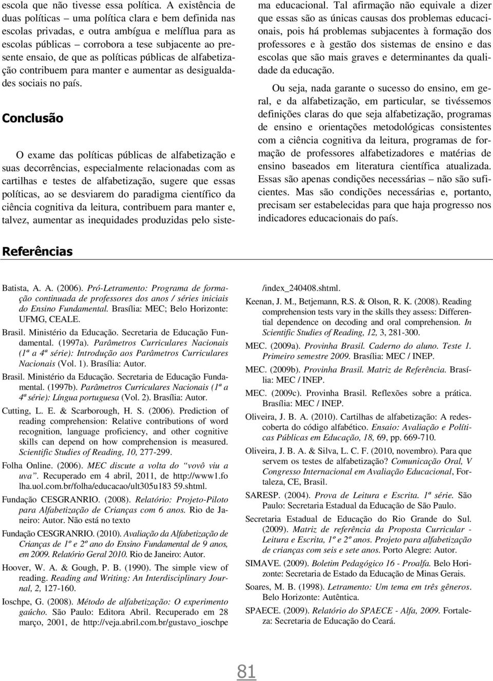 políticas públicas de alfabetização contribuem para manter e aumentar as desigualdades sociais no país.