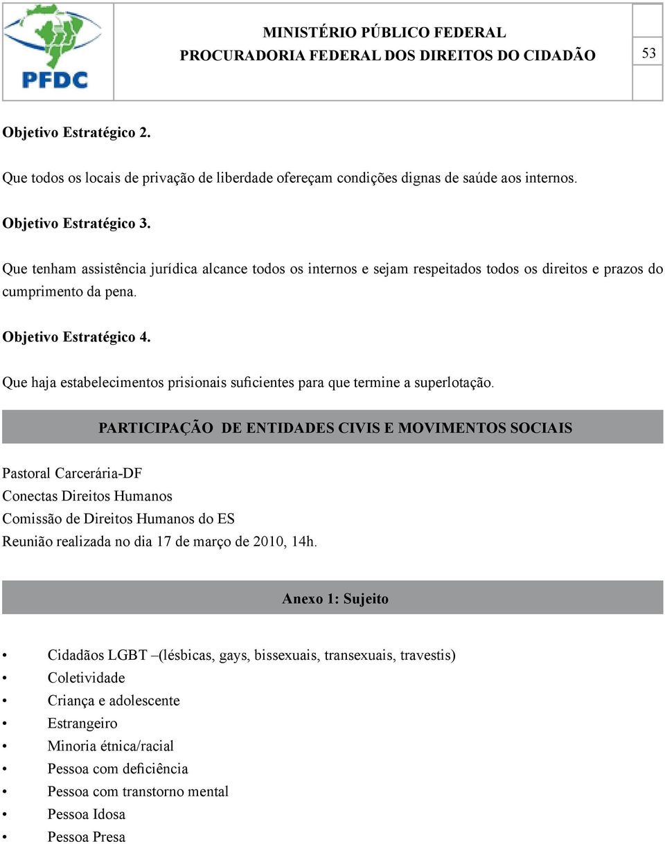 Que haja estabelecimentos prisionais suficientes para que termine a superlotação.