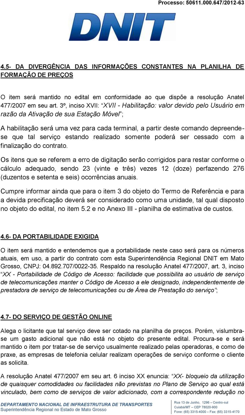 serviço estando realizado somente poderá ser cessado com a finalização do contrato.