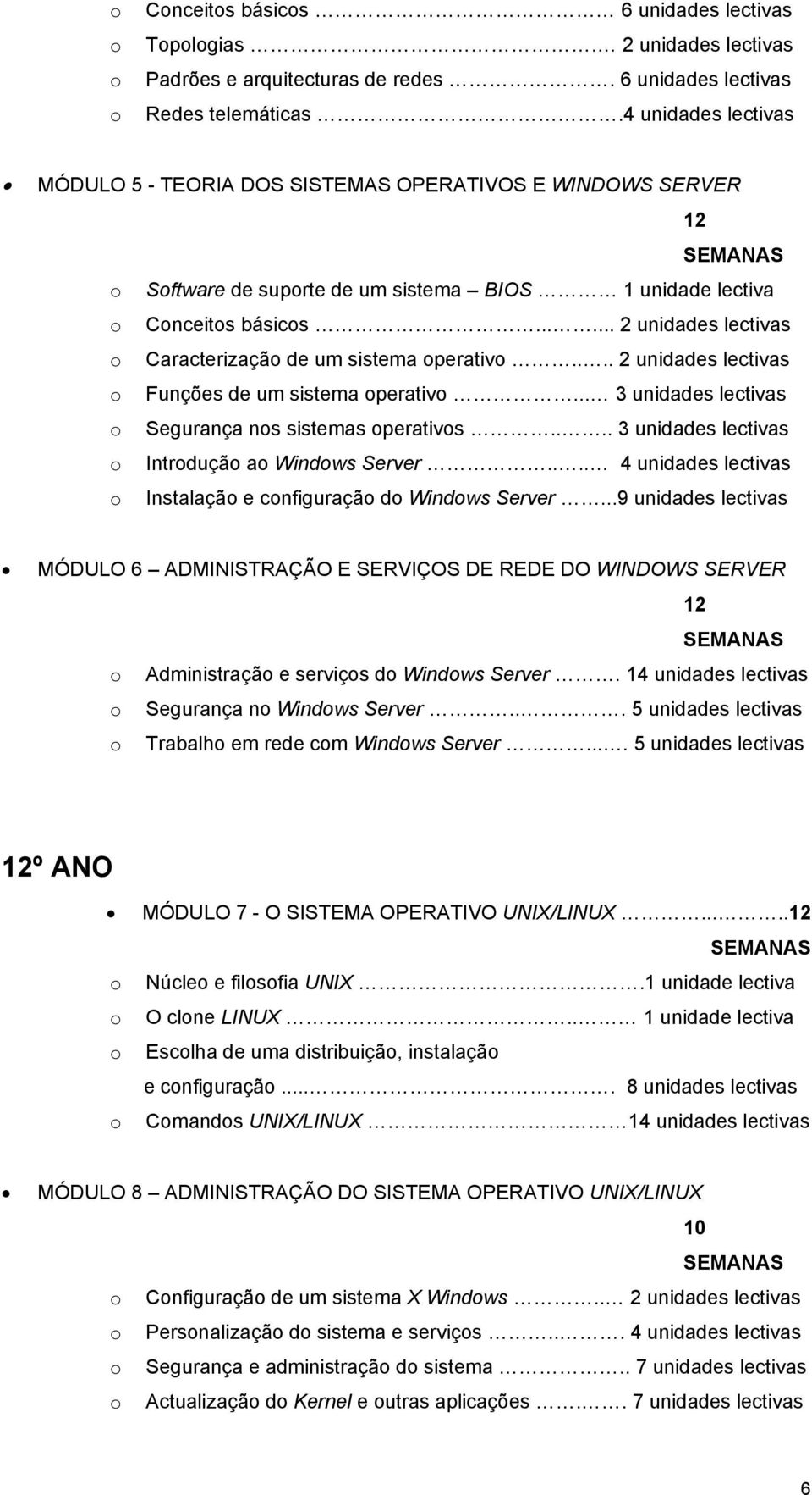 ..... 2 unidades lectivas o Caracterização de um sistema operativo.... 2 unidades lectivas o Funções de um sistema operativo... 3 unidades lectivas o Segurança nos sistemas operativos.