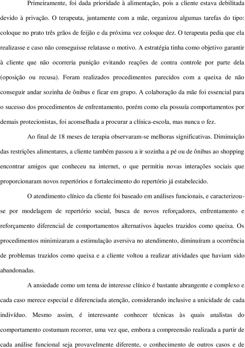 O terapeuta pedia que ela realizasse e caso não conseguisse relatasse o motivo.