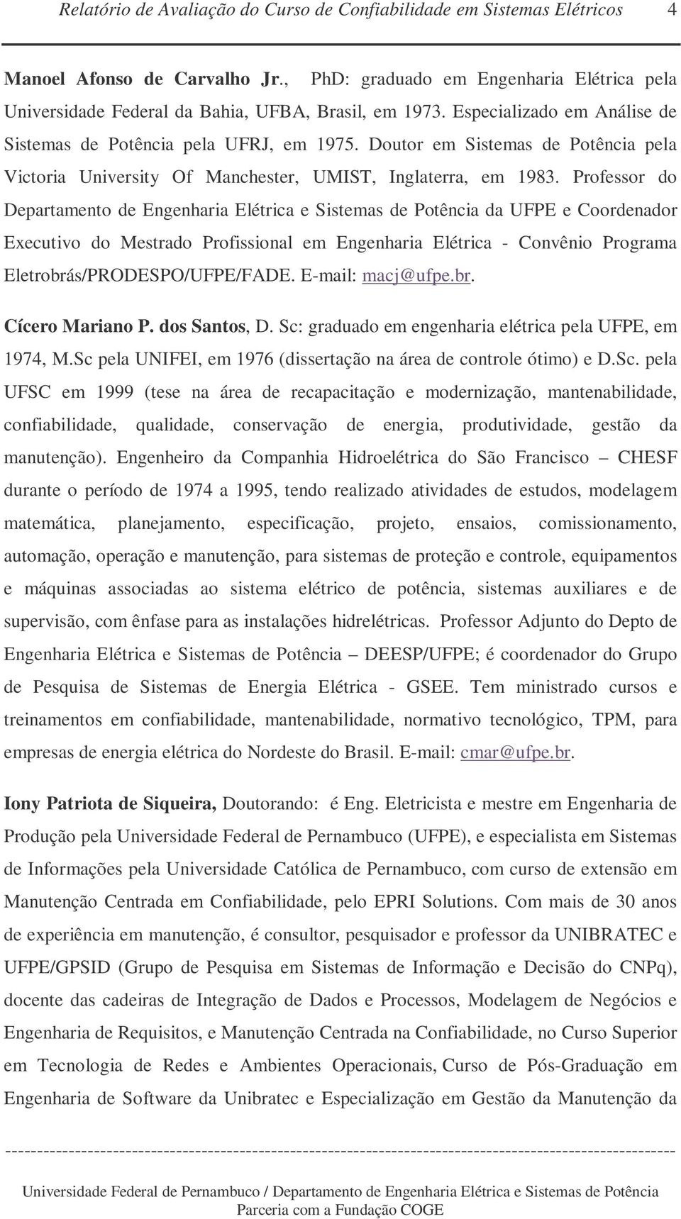 Professor do Departamento de Engenharia Elétrica e Sistemas de Potência da UFPE e Coordenador Executivo do Mestrado Profissional em Engenharia Elétrica - Convênio Programa