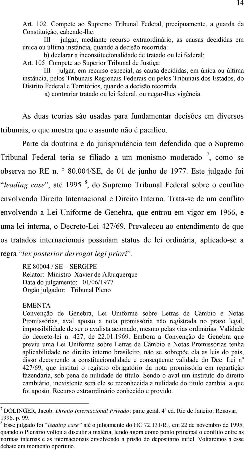 decisão recorrida: b) declarar a inconstitucionalidade de tratado ou lei federal; Art. 105.