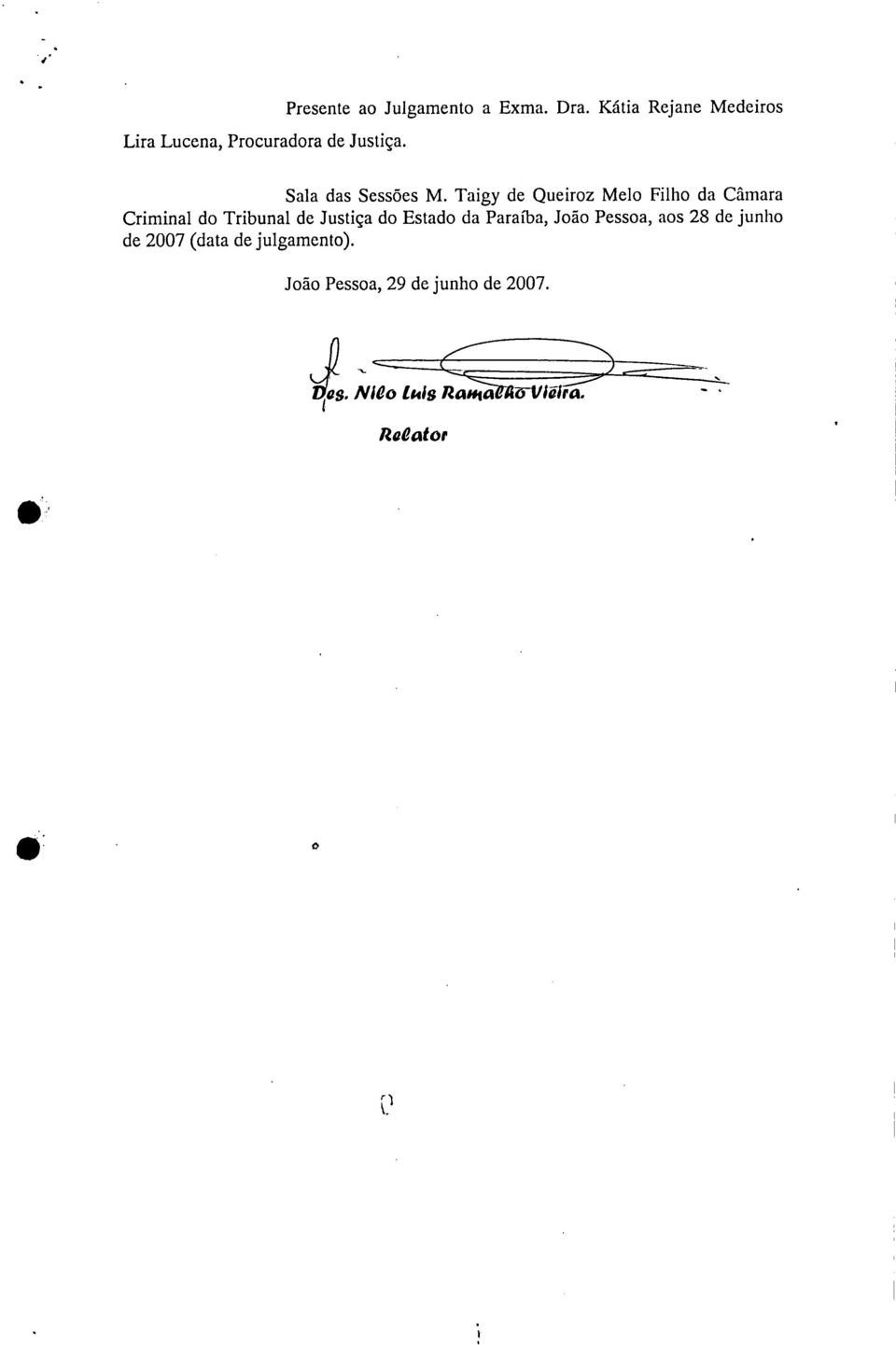 Justiça do Estado da Paraíba, João Pessoa, aos 28 de junho de 2007 (data de julgamento) João