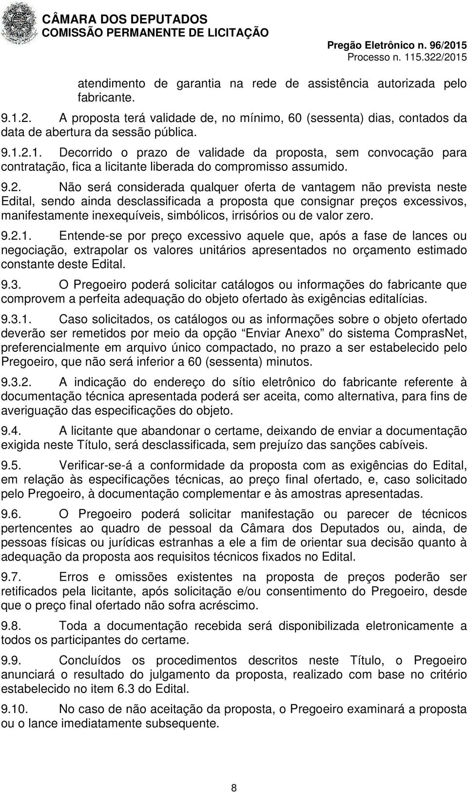 2.1. Decorrido o prazo de validade da proposta, sem convocação para contratação, fica a licitante liberada do compromisso assumido. 9.2. Não será considerada qualquer oferta de vantagem não prevista