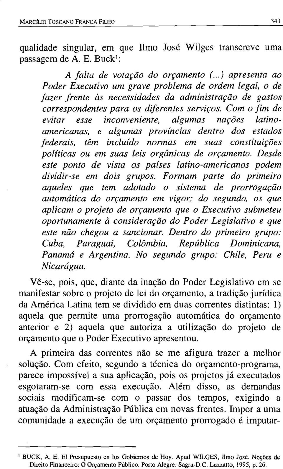 Com o fim de evitar esse inconveniente, algumas nações latinoamericanas, e algumas províncias dentro dos estados federais, têm incluído normas em suas constituições políticas ou em suas leis