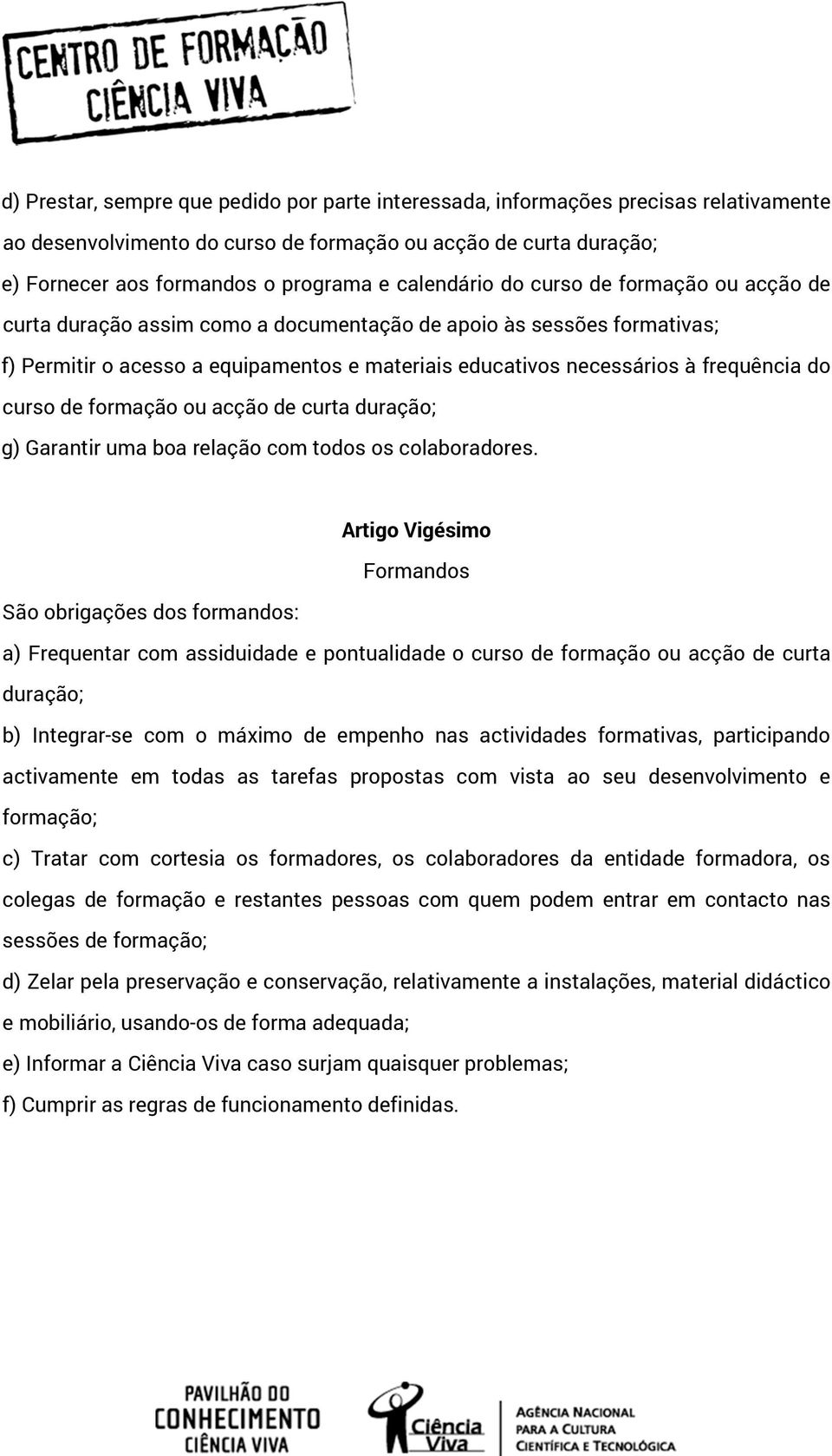 do curso de formação ou acção de curta duração; g) Garantir uma boa relação com todos os colaboradores.