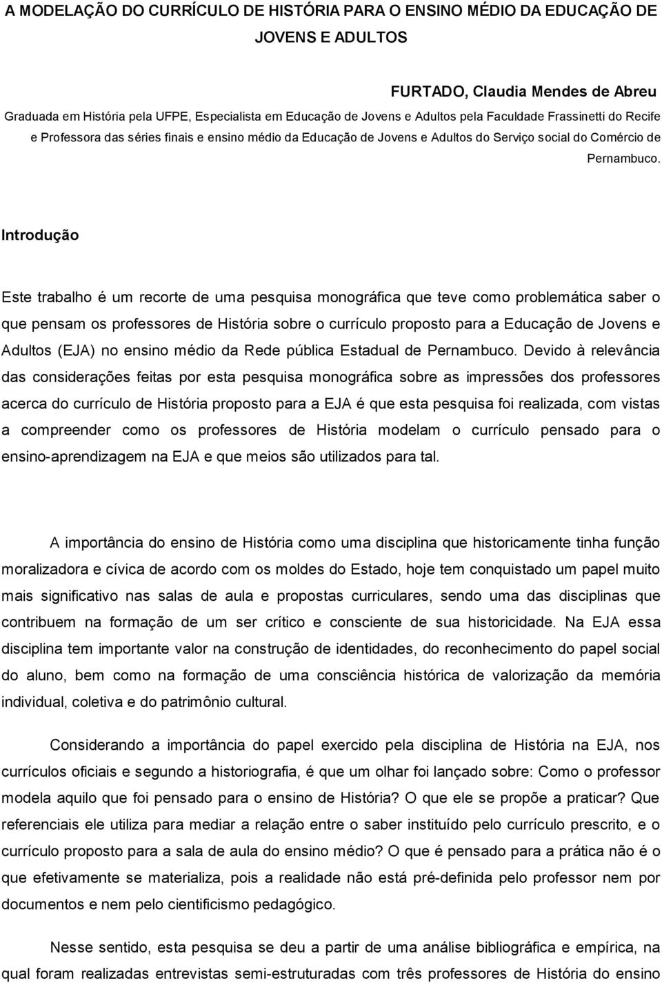 Introdução Este trabalho é um recorte de uma pesquisa monográfica que teve como problemática saber o que pensam os professores de História sobre o currículo proposto para a Educação de Jovens e