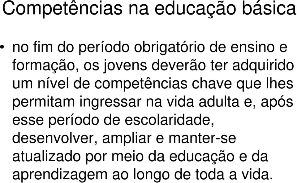 ingressar na vida adulta e, após esse período de escolaridade, desenvolver, ampliar