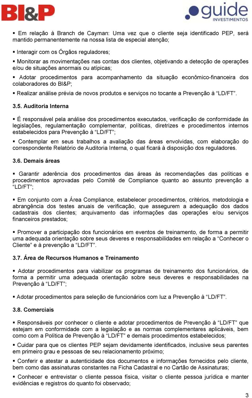 colaboradores do BI&P; Realizar análise prévia de novos produtos e serviços no tocante a Prevenção à LD/FT. 3.5.