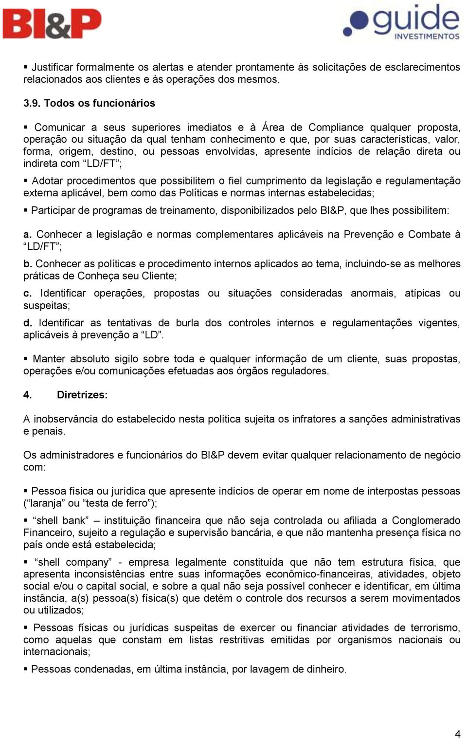 origem, destino, ou pessoas envolvidas, apresente indícios de relação direta ou indireta com LD/FT ; Adotar procedimentos que possibilitem o fiel cumprimento da legislação e regulamentação externa