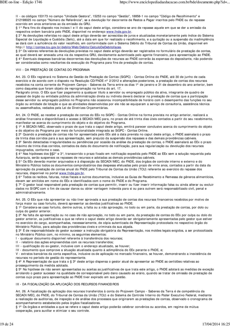 1 Para fins do disposto nos incisos I e II do caput deste artigo, considera-se ano de repasse aquele em que se der a emissão da respectiva ordem bancária pelo FNDE, disponível no endereço www.fnde.