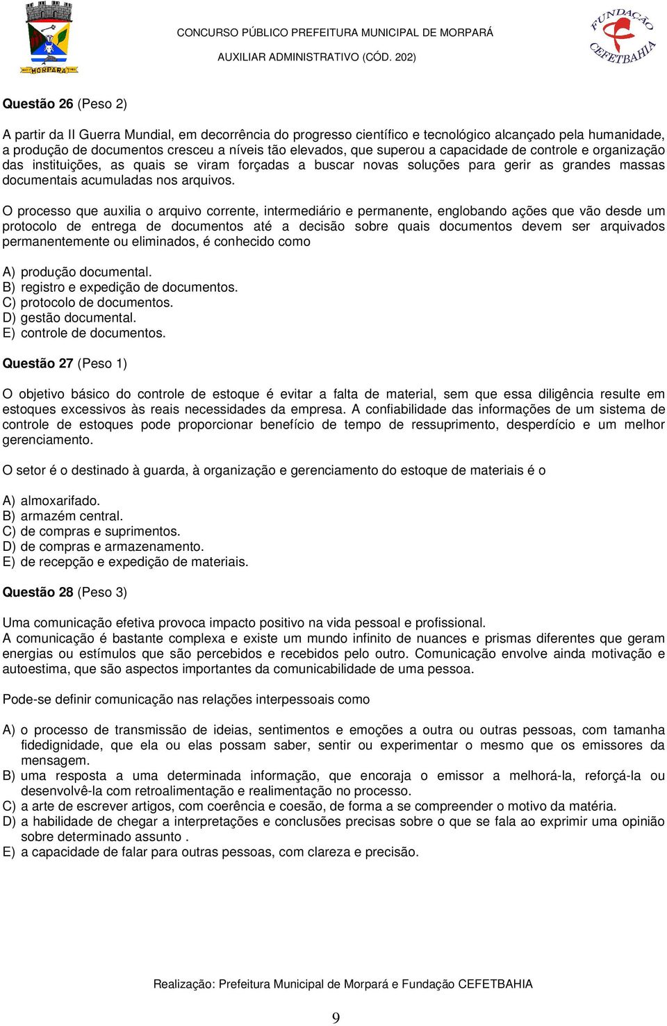 O processo que auxilia o arquivo corrente, intermediário e permanente, englobando ações que vão desde um protocolo de entrega de documentos até a decisão sobre quais documentos devem ser arquivados