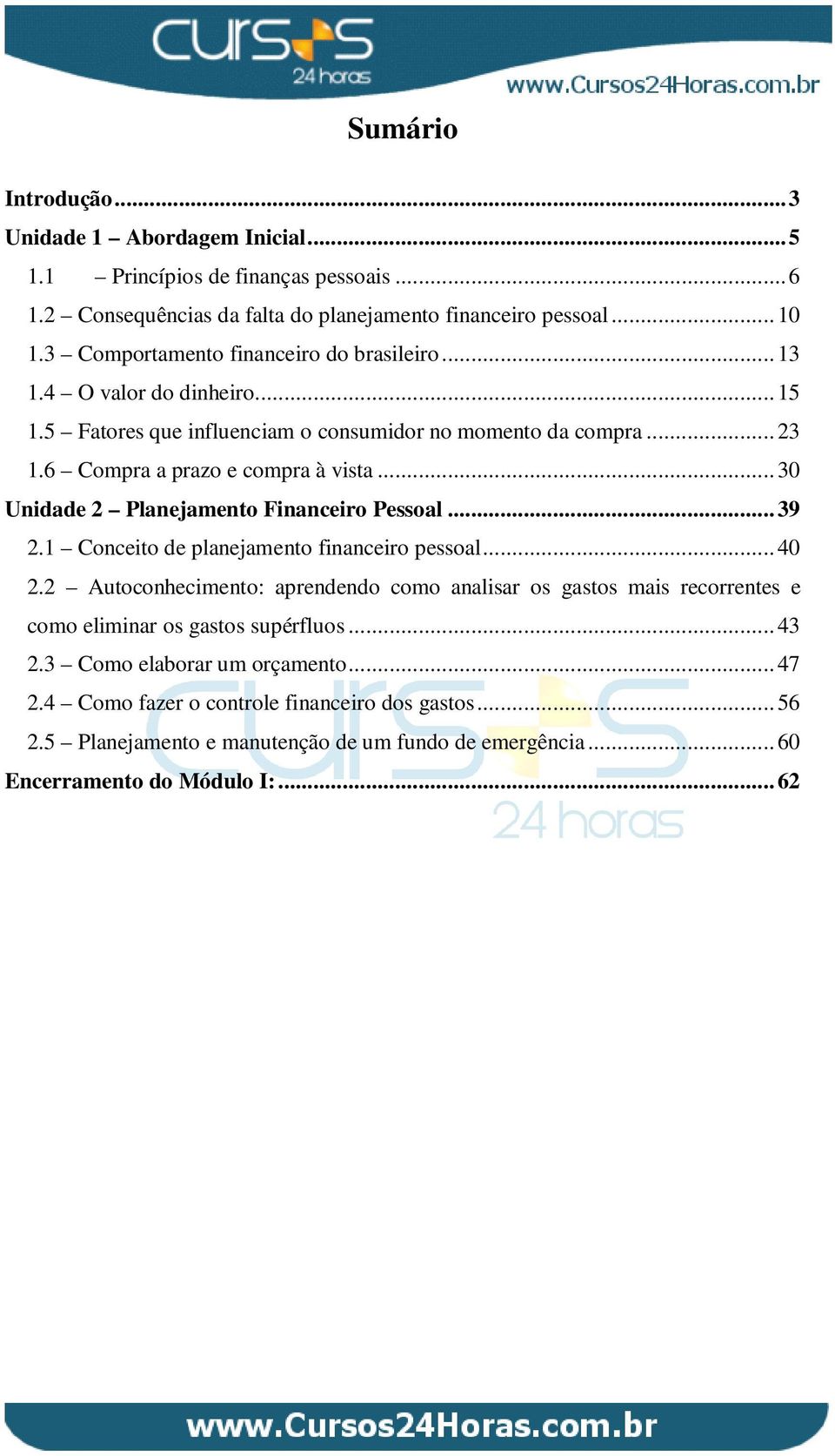 .. 30 Unidade 2 Planejamento Financeiro Pessoal... 39 2.1 Conceito de planejamento financeiro pessoal... 40 2.