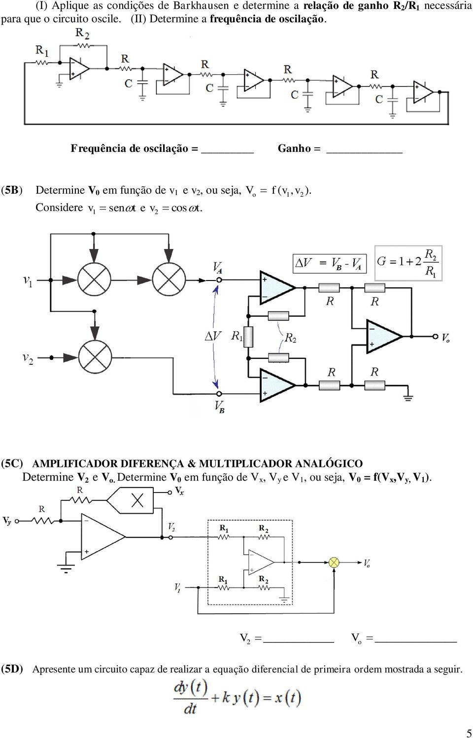 Frequência de oscilação = Ganho = (5B) Determine V 0 em função de v 1 e v, ou seja, V o f v 1, v ). Considere v sen t e v cos.