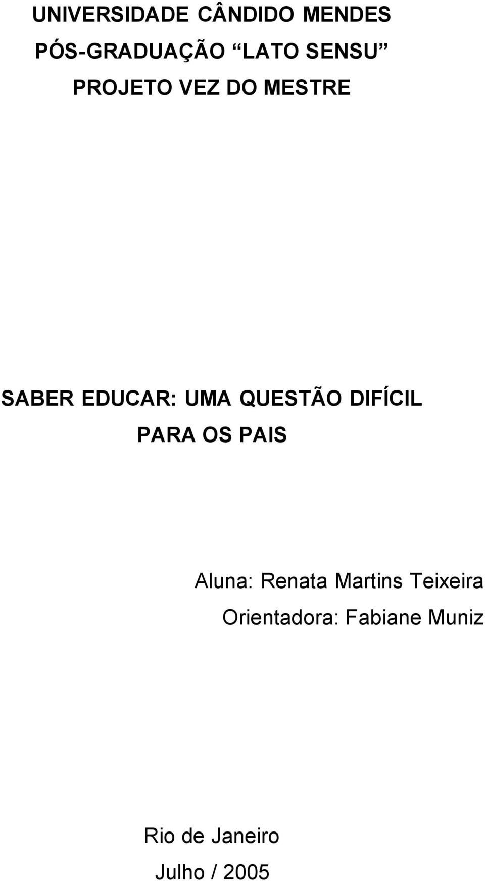 QUESTÃO DIFÍCIL PARA OS PAIS Aluna: Renata Martins