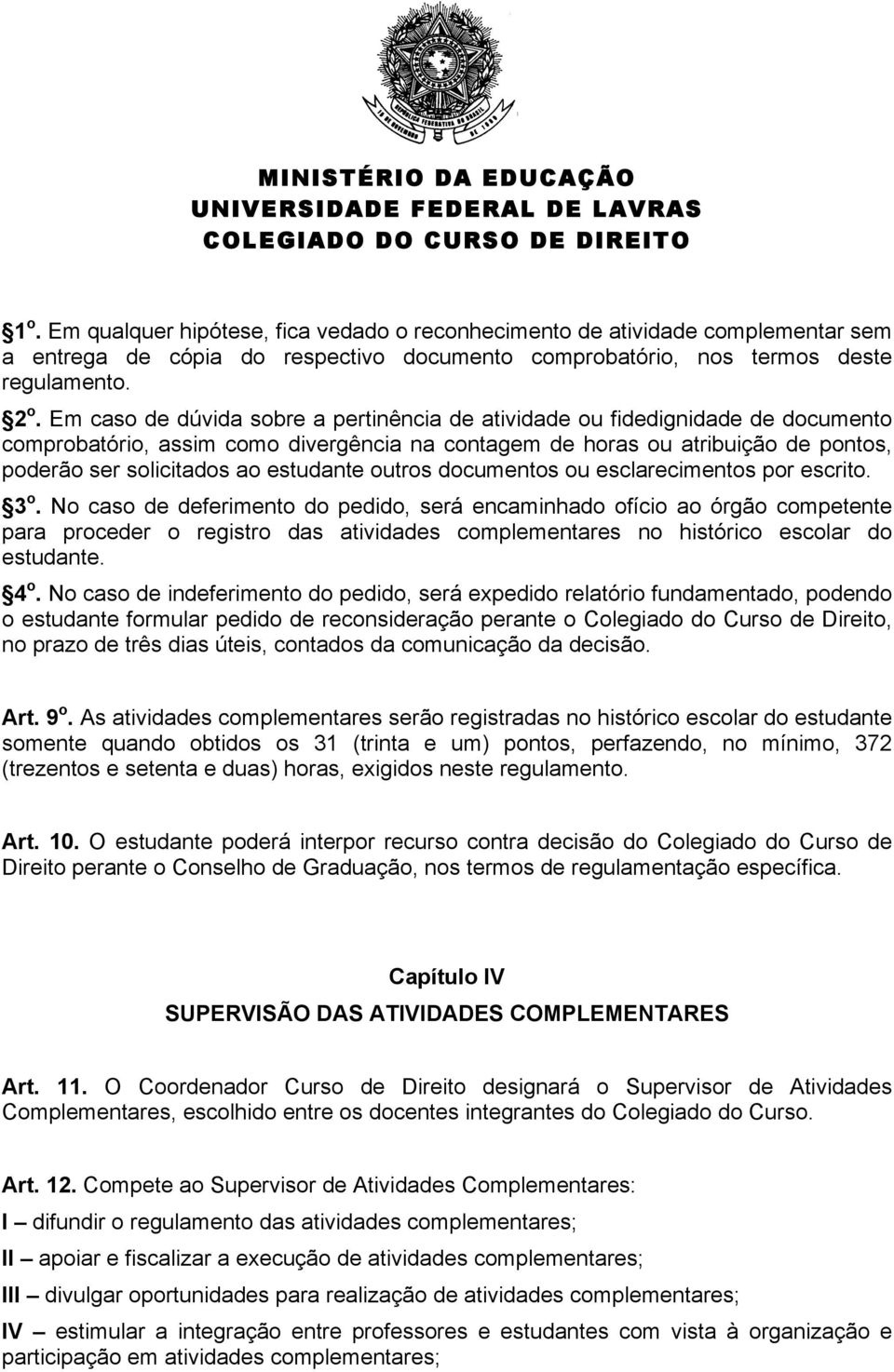 estudante outros documentos ou esclarecimentos por escrito. 3 o.