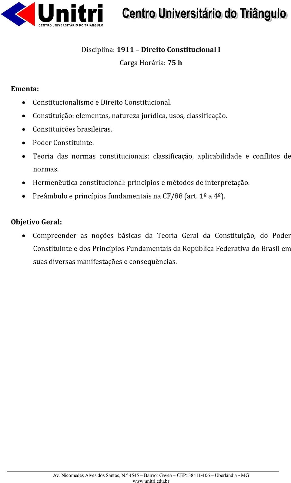 Teoria das normas constitucionais: classificação, aplicabilidade e conflitos de normas. Hermenêutica constitucional: princípios e métodos de interpretação.