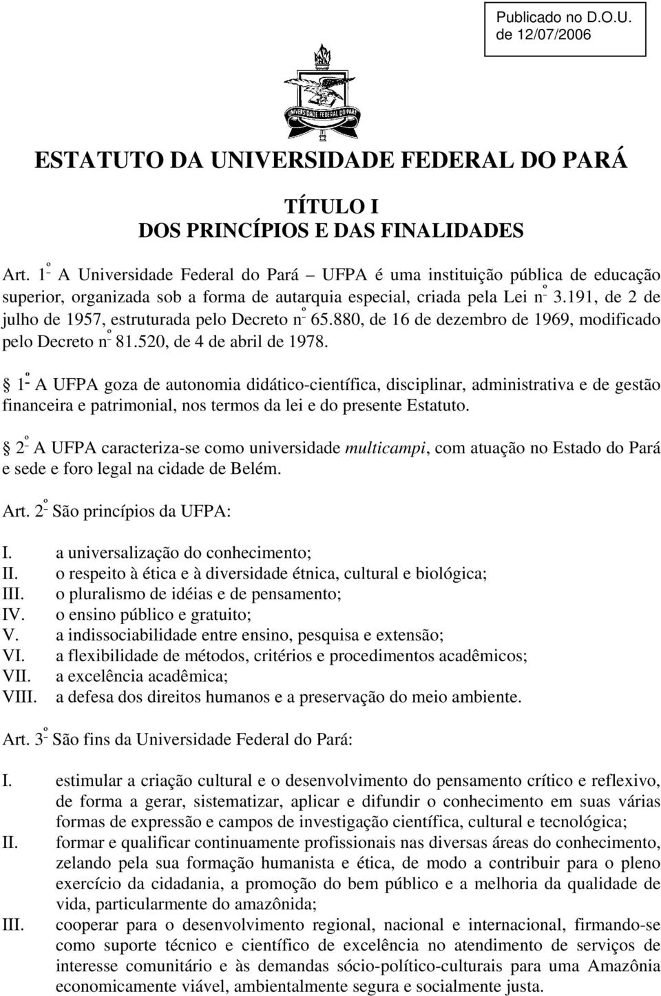 191, de 2 de julho de 1957, estruturada pelo Decreto n º 65.880, de 16 de dezembro de 1969, modificado pelo Decreto n º 81.520, de 4 de abril de 1978.