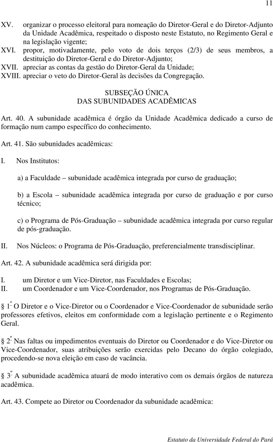 apreciar o veto do Diretor-Geral às decisões da Congregação. SUBSEÇÃO ÚNICA DAS SUBUNIDADES ACADÊMICAS Art. 40.