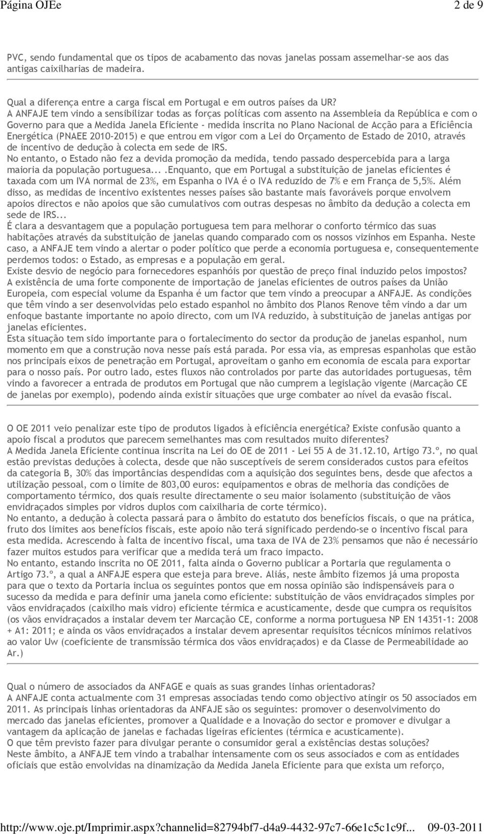 A ANFAJE tem vindo a sensibilizar todas as forças políticas com assento na Assembleia da República e com o Governo para que a Medida Janela Eficiente - medida inscrita no Plano Nacional de Acção para