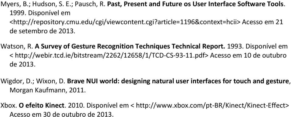 Disponível em < http://webir.tcd.ie/bitstream/2262/12658/1/tcd-cs-93-11.pdf> Acesso em 10 de outubro de 2013. Wigdor, D.; Wixon, D.