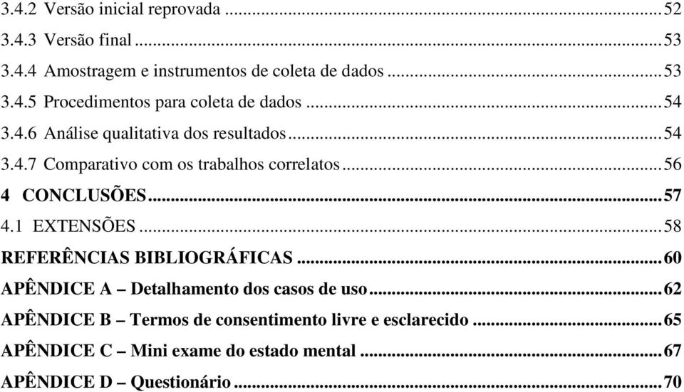 1 EXTENSÕES... 58 REFERÊNCIAS BIBLIOGRÁFICAS... 60 APÊNDICE A Detalhamento dos casos de uso.