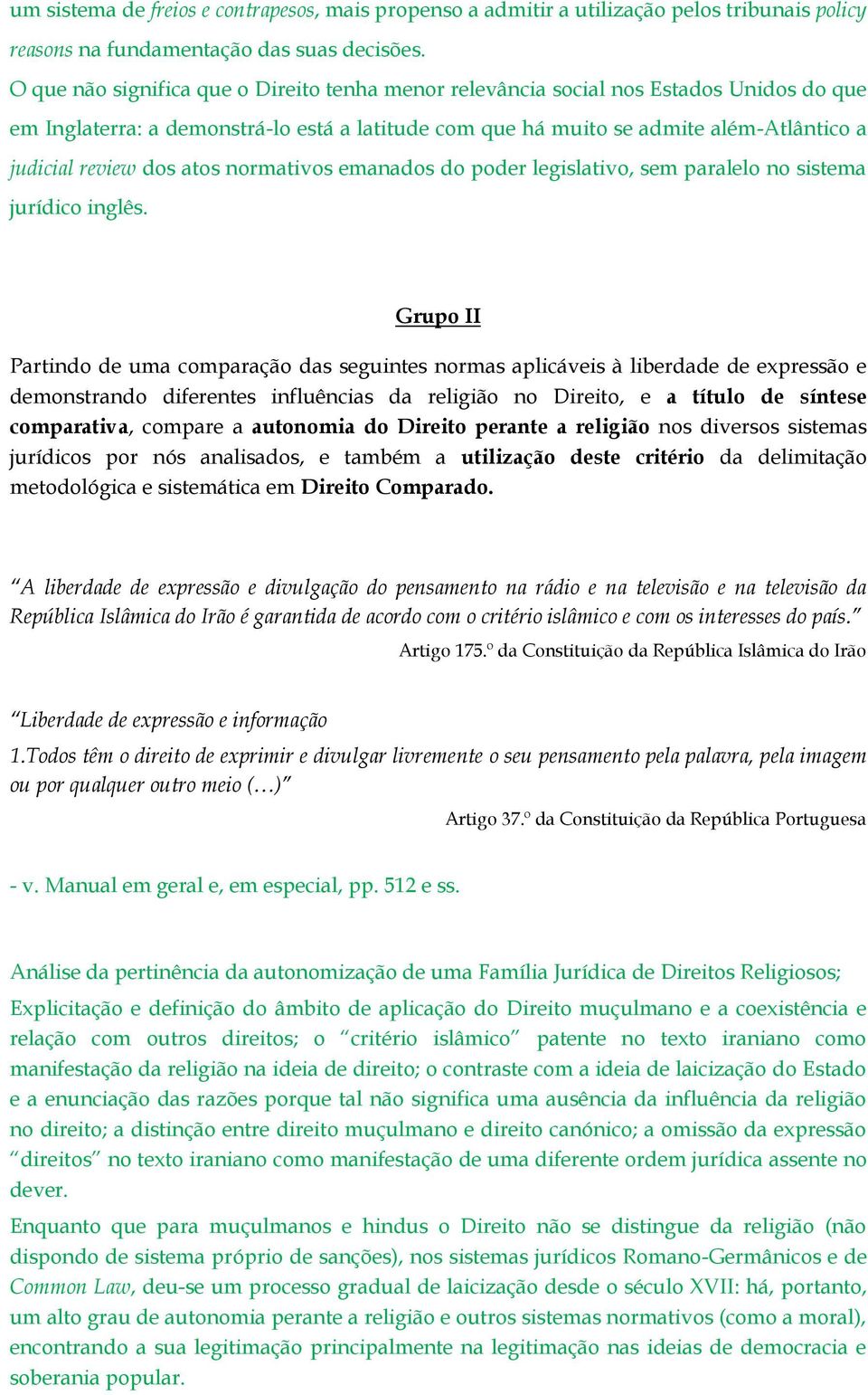 atos normativos emanados do poder legislativo, sem paralelo no sistema jurídico inglês.