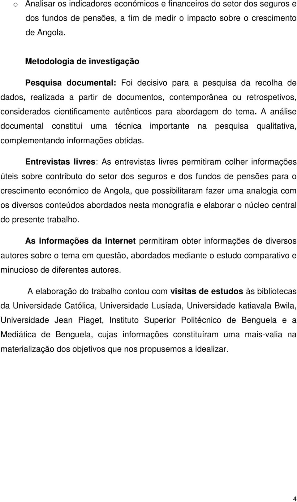 autênticos para abordagem do tema. A análise documental constitui uma técnica importante na pesquisa qualitativa, complementando informações obtidas.