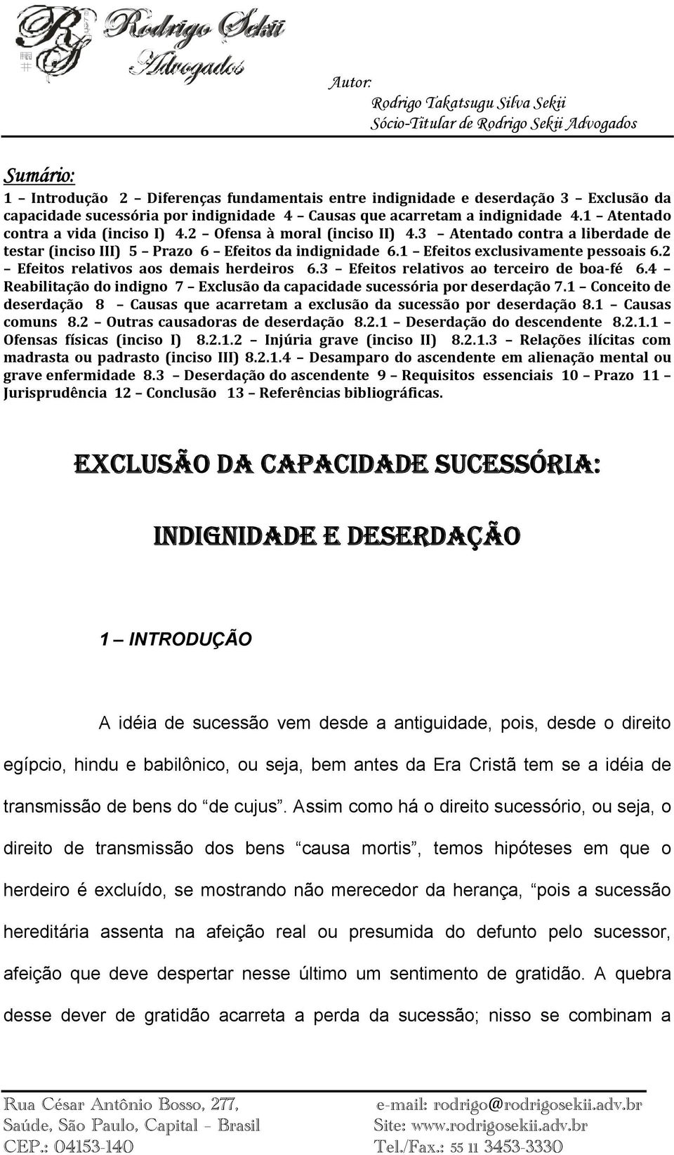 2 Efeitos relativos aos demais herdeiros 6.3 Efeitos relativos ao terceiro de boa-fé 6.4 Reabilitação do indigno 7 Exclusão da capacidade sucessória por deserdação 7.