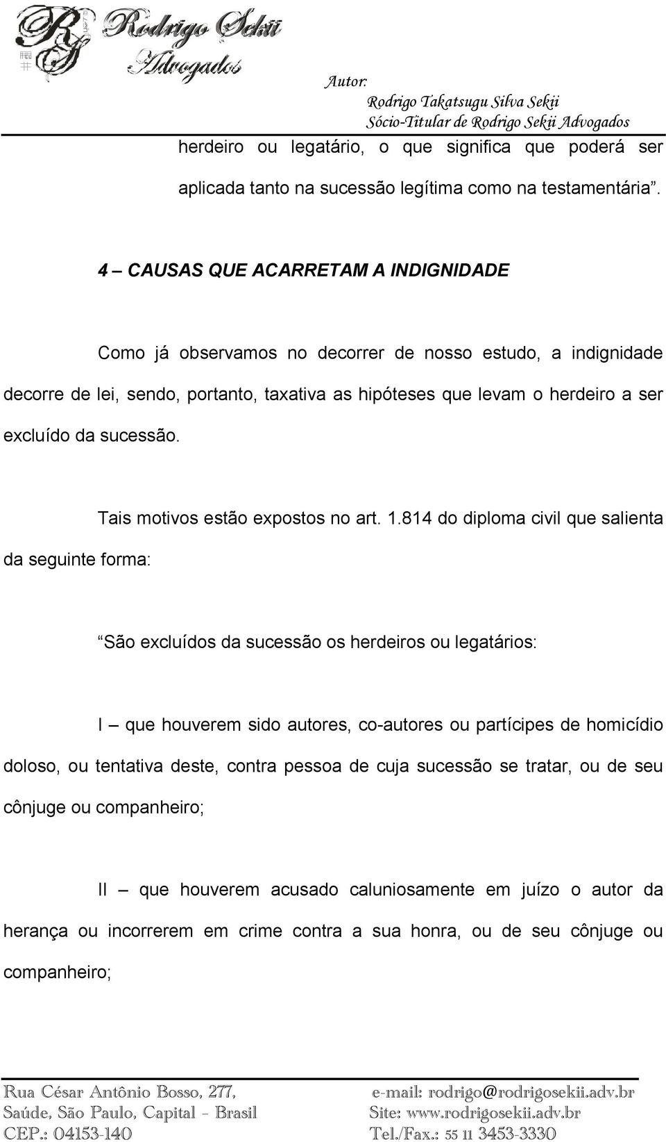 sucessão. da seguinte forma: Tais motivos estão expostos no art. 1.