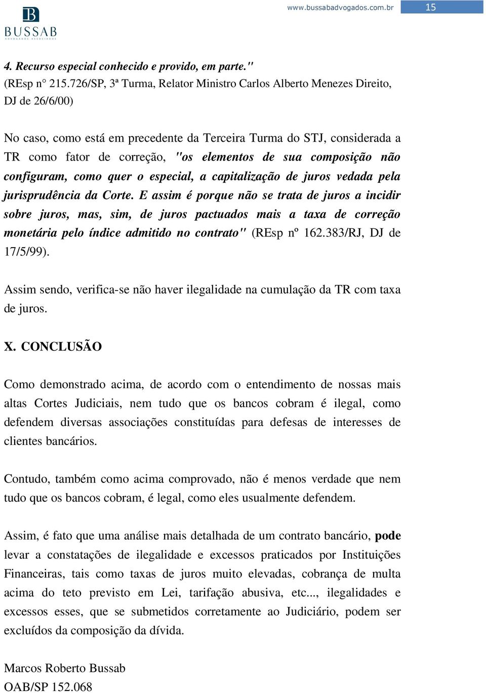 sua composição não configuram, como quer o especial, a capitalização de juros vedada pela jurisprudência da Corte.