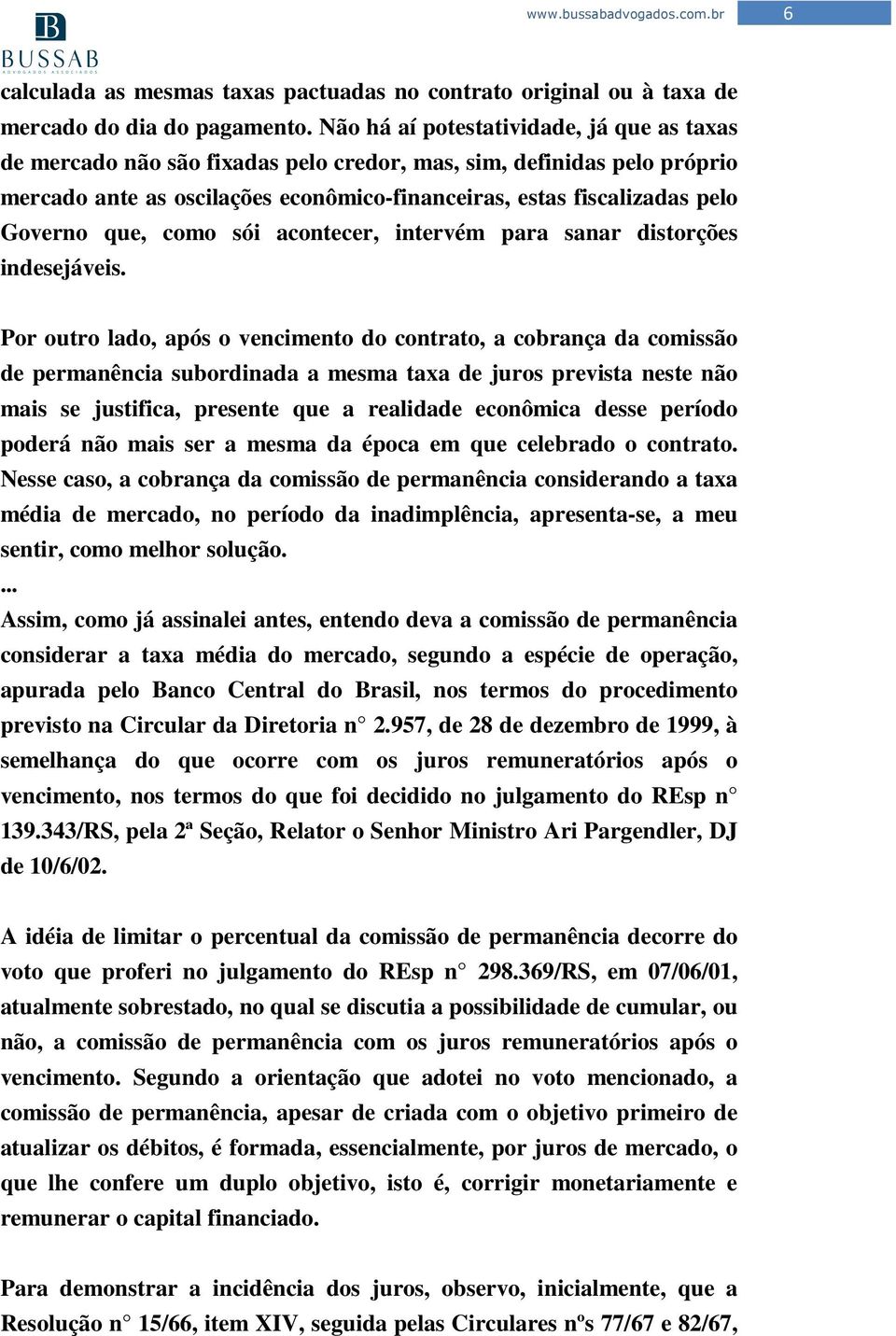 que, como sói acontecer, intervém para sanar distorções indesejáveis.