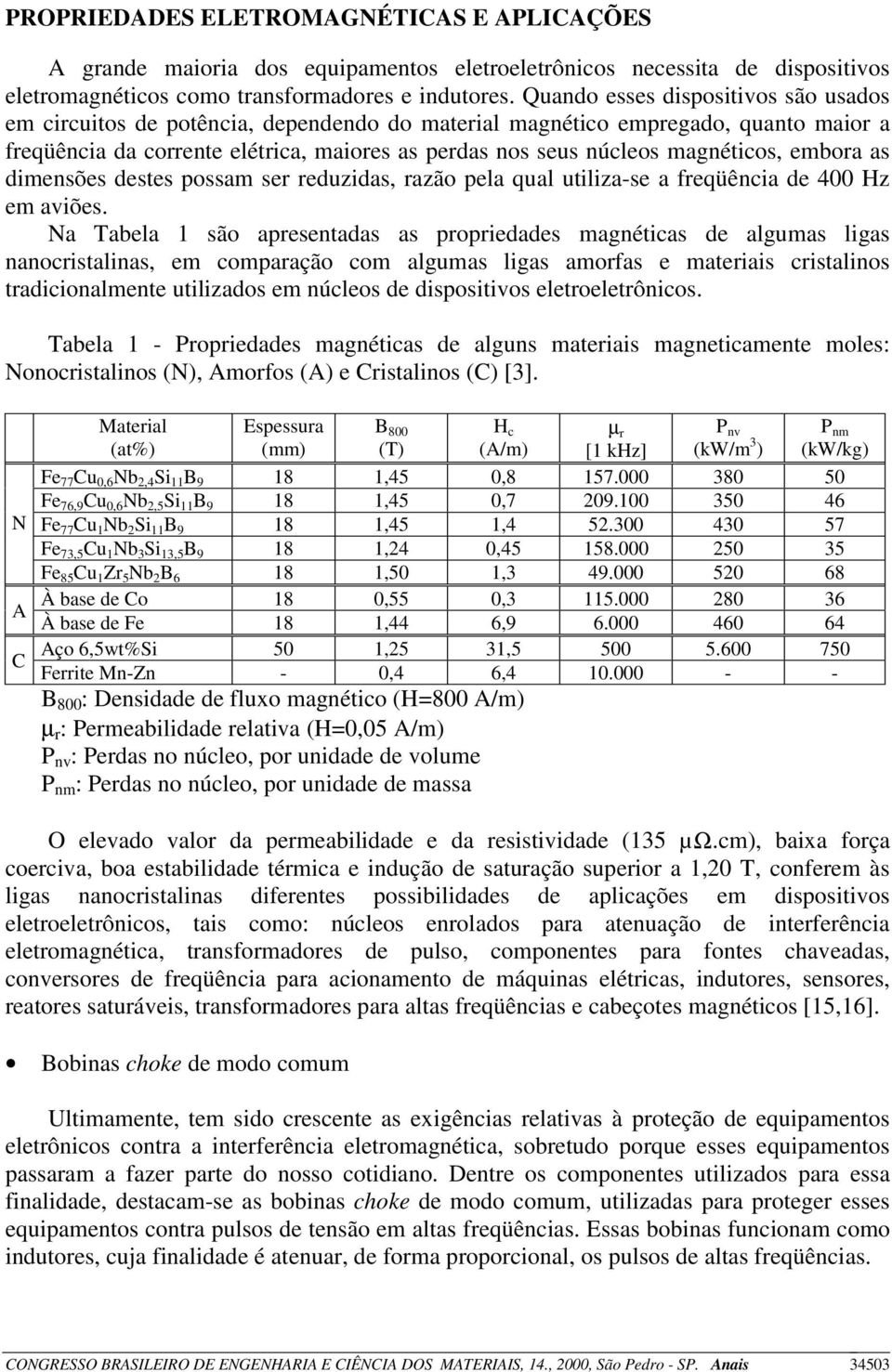 magnéticos, embora as dimensões destes possam ser reduzidas, razão pela qual utiliza-se a freqüência de 400 Hz em aviões.