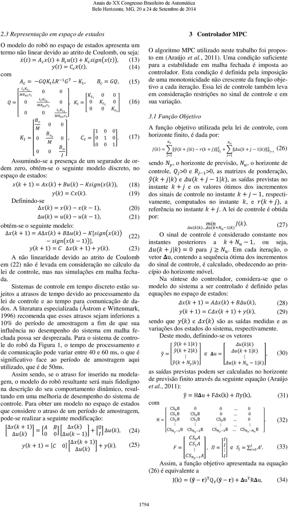 (19) Definindo-se Δ 1, (20) Δ 1, (21) obtém-se o seguinte modelo: Δ 1 Δ Δ (22) 1, 1 Δ 1.