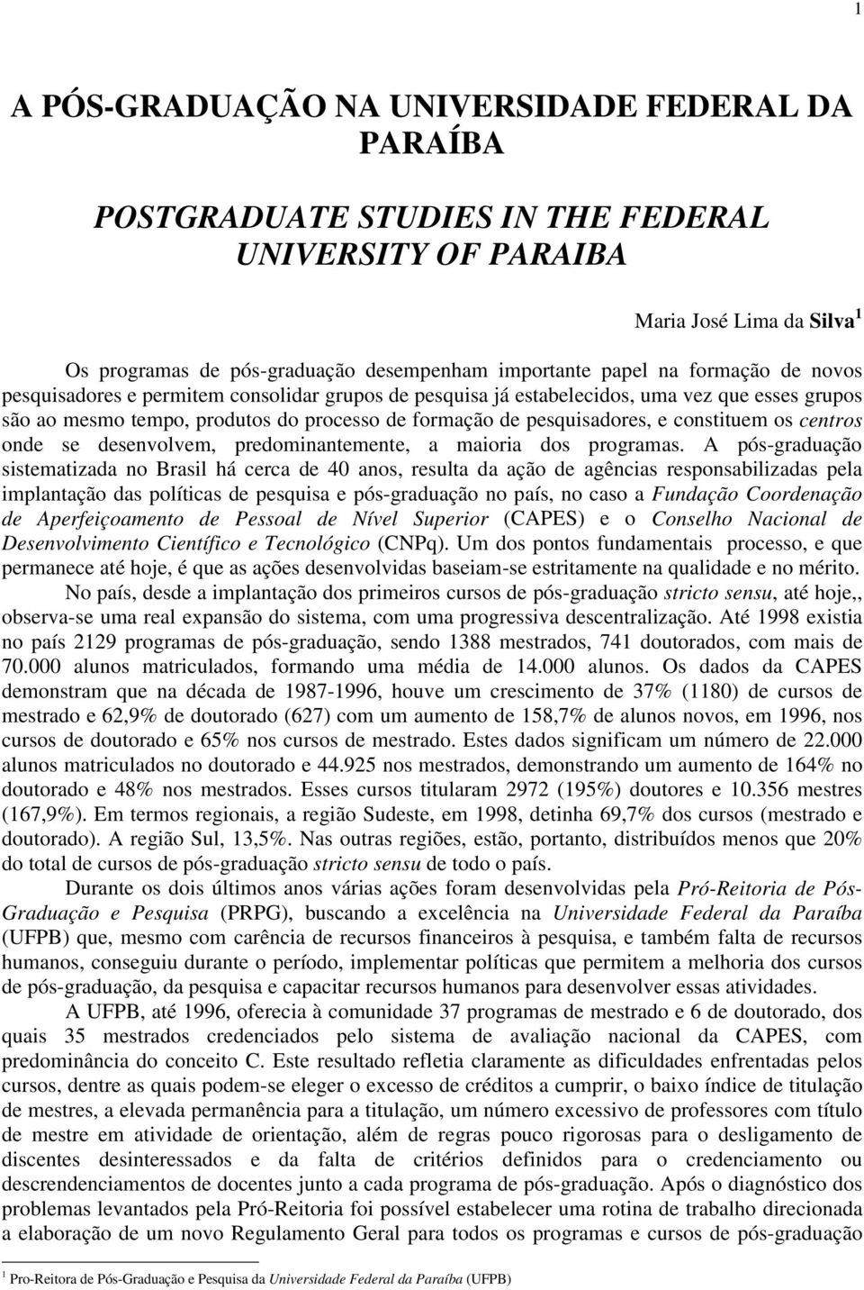 os centros onde se desenvolvem, predominantemente, a maioria dos programas.