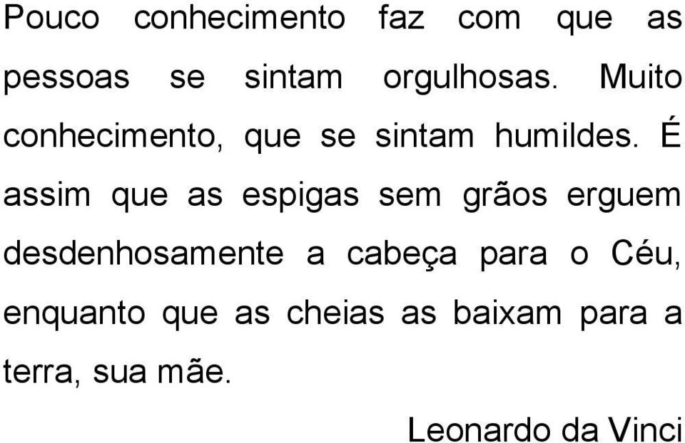 É assim que as espigas sem grãos erguem desdenhosamente a cabeça