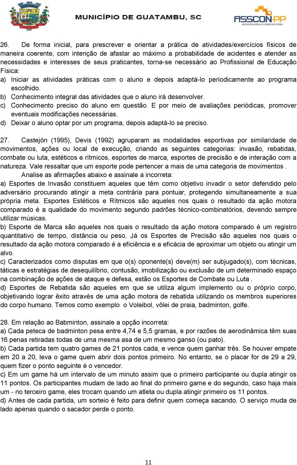 escolhido. b) Conhecimento integral das atividades que o aluno irá desenvolver. c) Conhecimento preciso do aluno em questão.