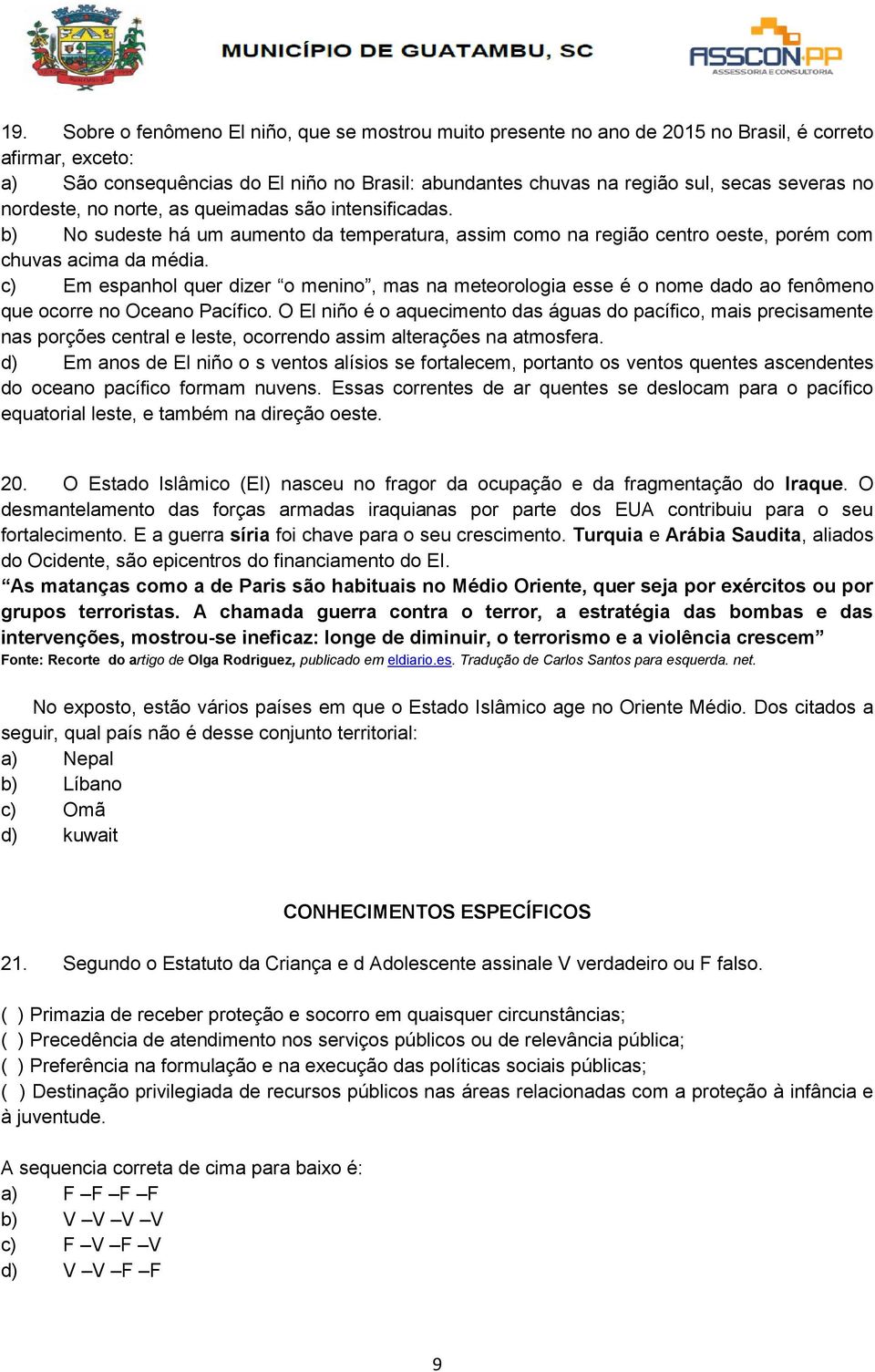 c) Em espanhol quer dizer o menino, mas na meteorologia esse é o nome dado ao fenômeno que ocorre no Oceano Pacífico.