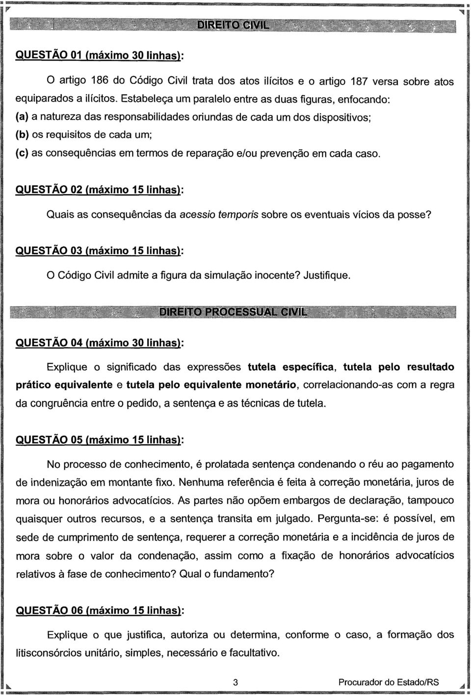 reparação e/ou prevenção em cada caso. QUESTÃO 02 (máximo 15 linhas): Quais as conseqüências da acessio temporis sobre os eventuais vícios da posse?