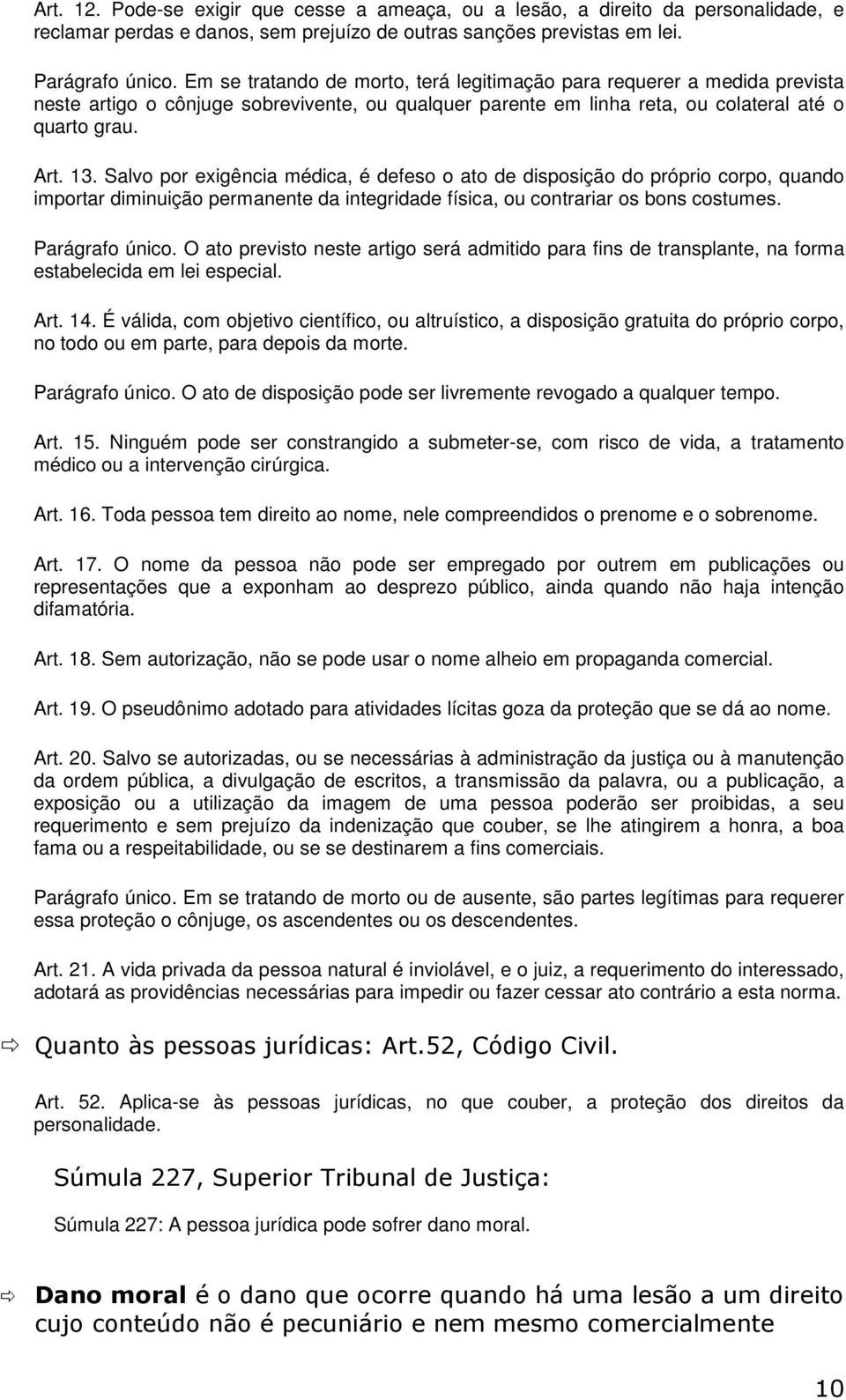 Salvo por exigência médica, é defeso o ato de disposição do próprio corpo, quando importar diminuição permanente da integridade física, ou contrariar os bons costumes. Parágrafo único.