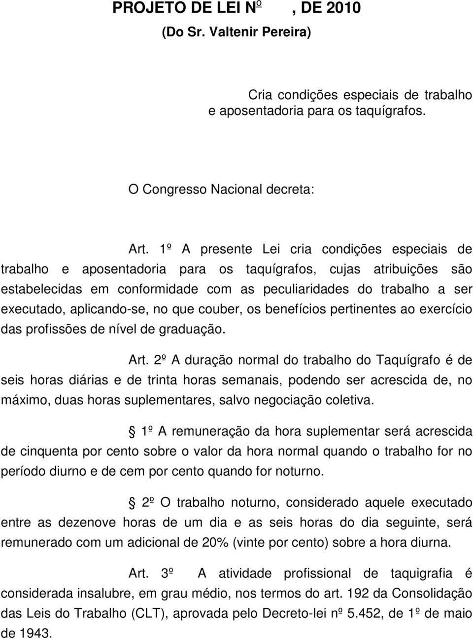 aplicando-se, no que couber, os benefícios pertinentes ao exercício das profissões de nível de graduação. Art.