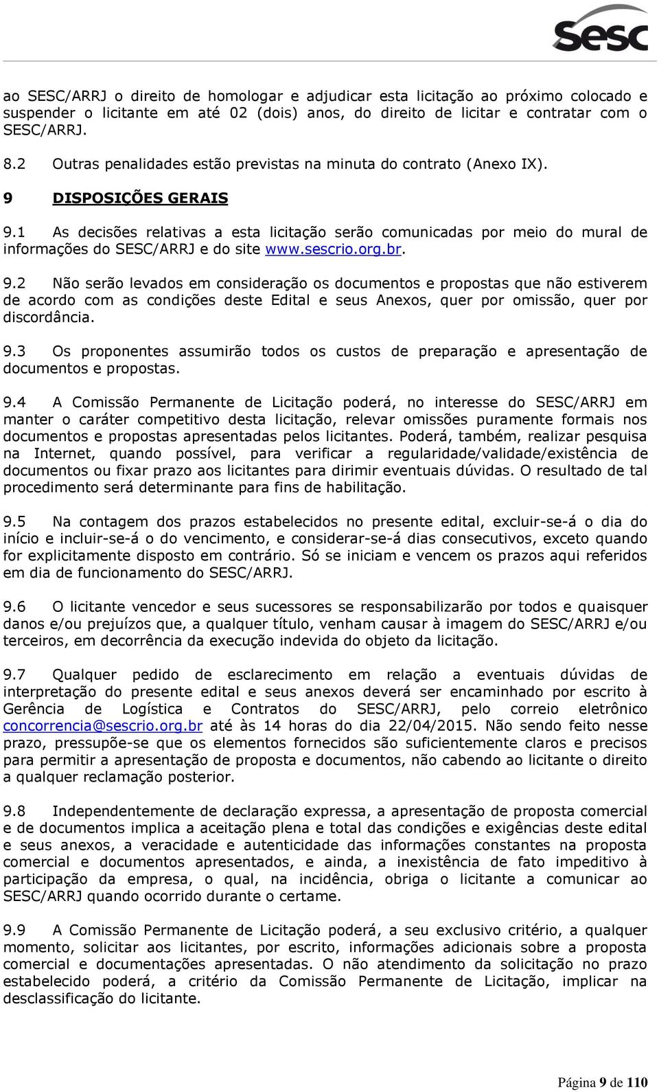 1 As decisões relativas a esta licitação serão comunicadas por meio do mural de informações do SESC/ARRJ e do site www.sescrio.org.br. 9.
